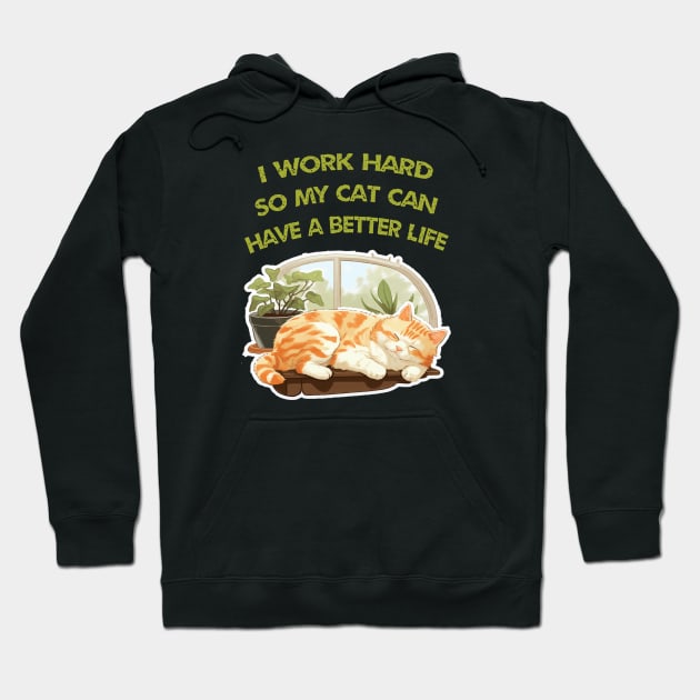 I work Hard so my cat can have a better life Hoodie by ArtfulDesign